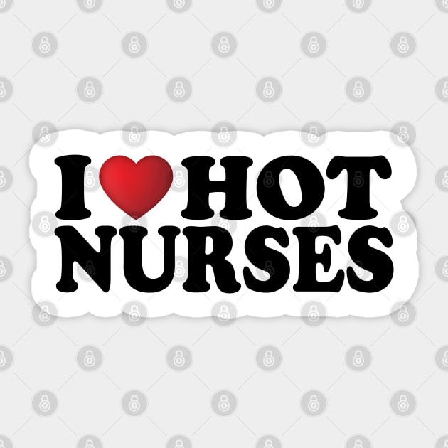 I Love Hot Nurses Sticker by DragonTees